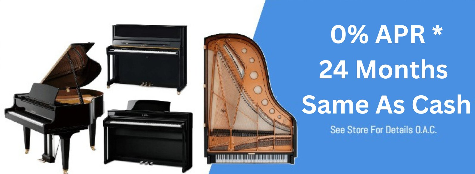0% APR for 24 Months Same As Cash financing available on select pianos